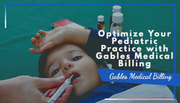 Optimize Your Pediatric Practice with Gables Medical Billing