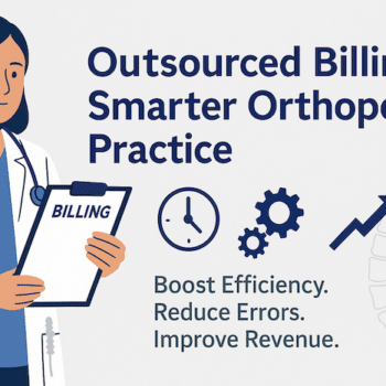 Why Orthopedic Practices Are Outsourcing Billing Services for Better Efficiency
